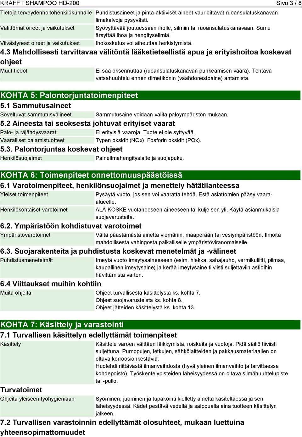 Viivästyneet oireet ja vaikutukset Ihokosketus voi aiheuttaa herkistymistä. 4.