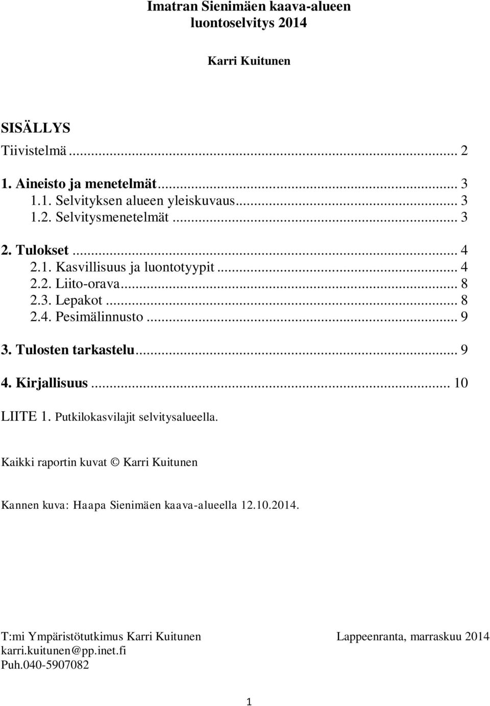 .. 9 3. Tulosten tarkastelu... 9 4. Kirjallisuus... 10 LIITE 1. Putkilokasvilajit selvitysalueella.