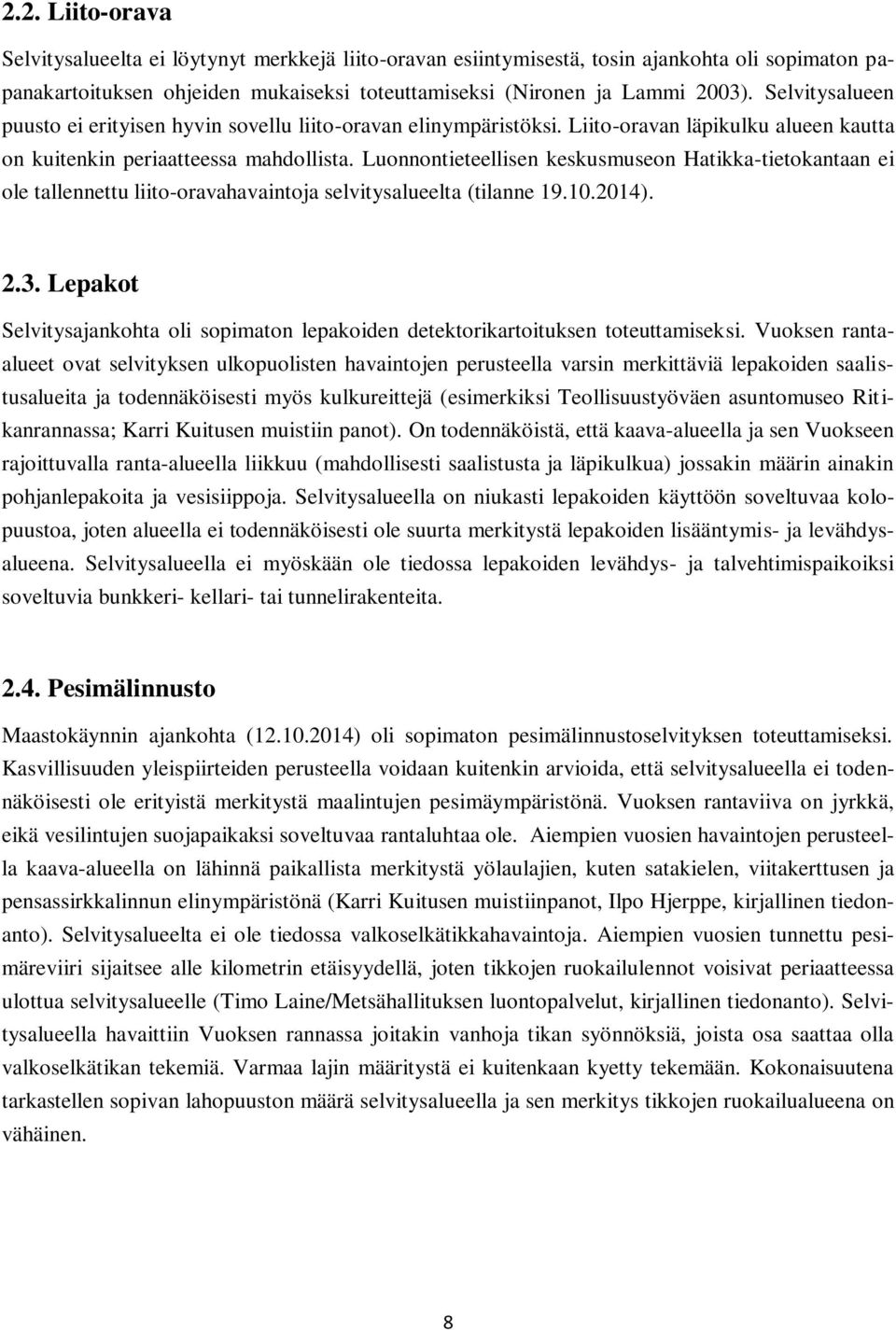 Luonnontieteellisen keskusmuseon Hatikka-tietokantaan ei ole tallennettu liito-oravahavaintoja selvitysalueelta (tilanne 19.10.2014). 2.3.