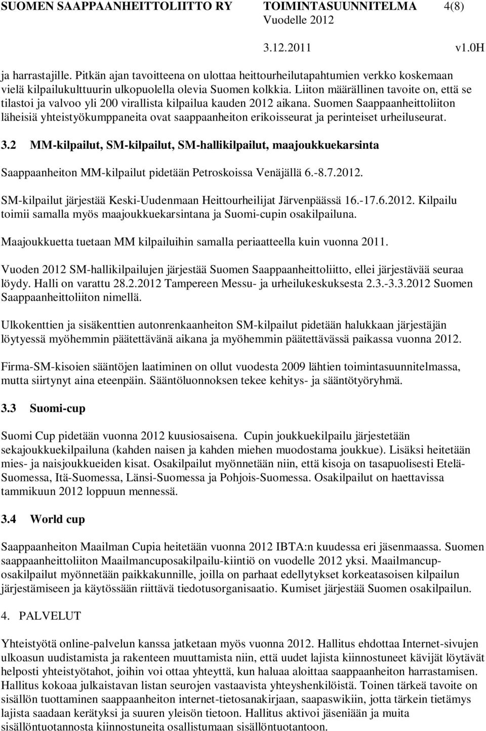 Liiton määrällinen tavoite on, että se tilastoi ja valvoo yli 200 virallista kilpailua kauden 2012 aikana.