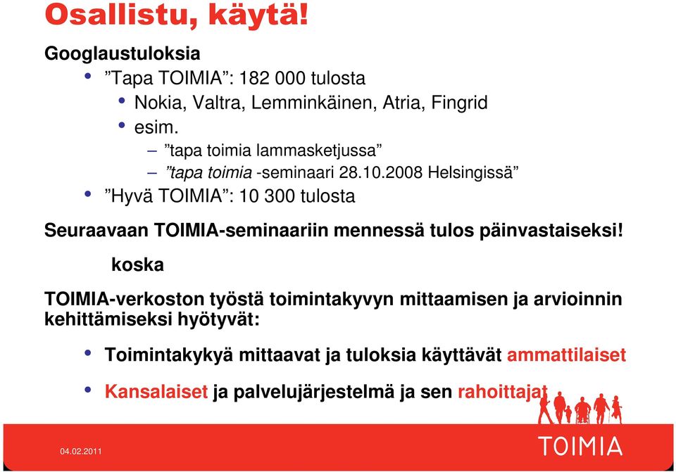 2008 Helsingissä Hyvä TOIMIA : 10 300 tulosta Seuraavaan TOIMIA-seminaariin mennessä tulos päinvastaiseksi!