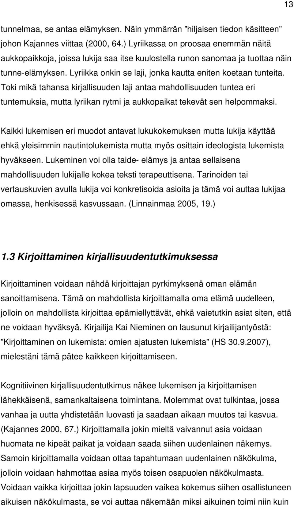 Toki mikä tahansa kirjallisuuden laji antaa mahdollisuuden tuntea eri tuntemuksia, mutta lyriikan rytmi ja aukkopaikat tekevät sen helpommaksi.