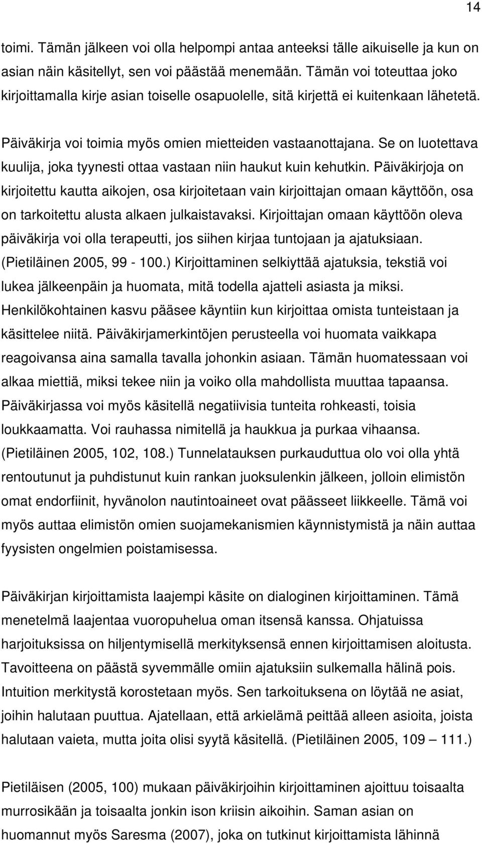 Se on luotettava kuulija, joka tyynesti ottaa vastaan niin haukut kuin kehutkin.