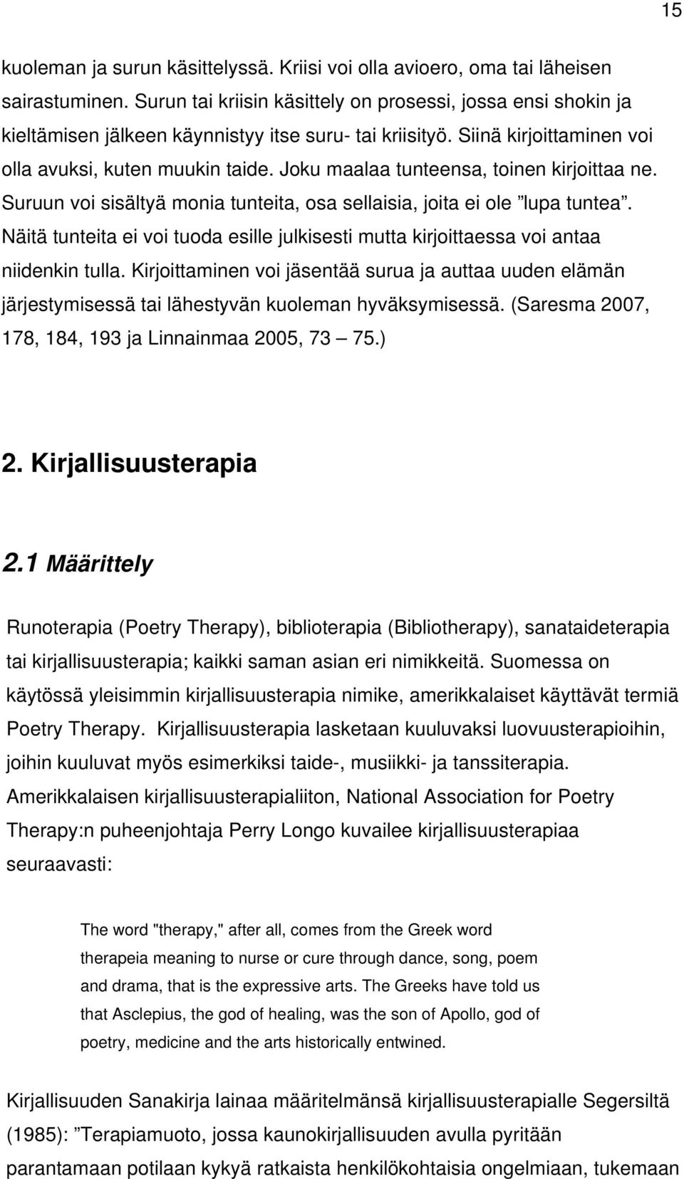 Joku maalaa tunteensa, toinen kirjoittaa ne. Suruun voi sisältyä monia tunteita, osa sellaisia, joita ei ole lupa tuntea.
