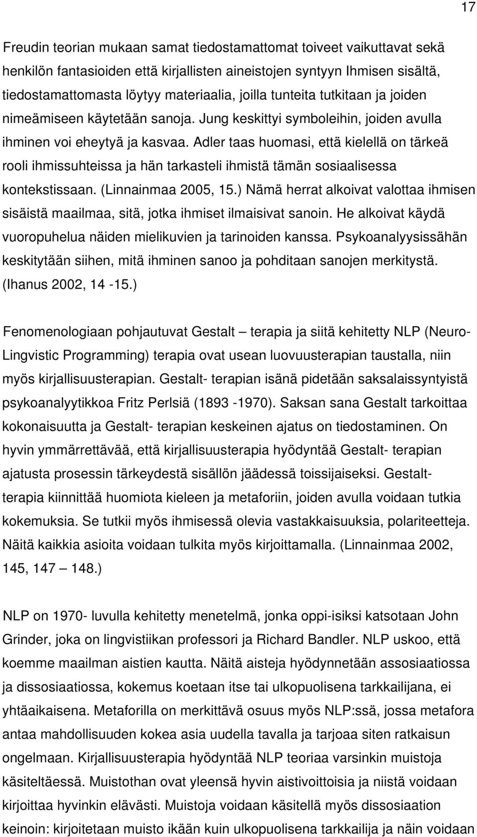 Adler taas huomasi, että kielellä on tärkeä rooli ihmissuhteissa ja hän tarkasteli ihmistä tämän sosiaalisessa kontekstissaan. (Linnainmaa 2005, 15.