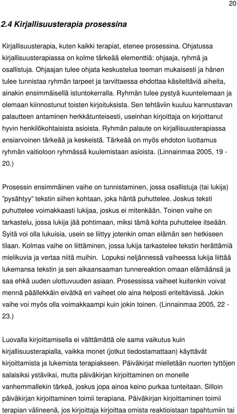 Ryhmän tulee pystyä kuuntelemaan ja olemaan kiinnostunut toisten kirjoituksista.