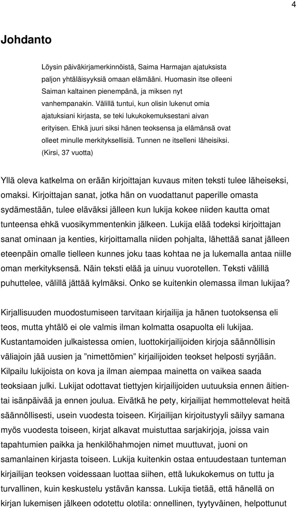 Tunnen ne itselleni läheisiksi. (Kirsi, 37 vuotta) Yllä oleva katkelma on erään kirjoittajan kuvaus miten teksti tulee läheiseksi, omaksi.
