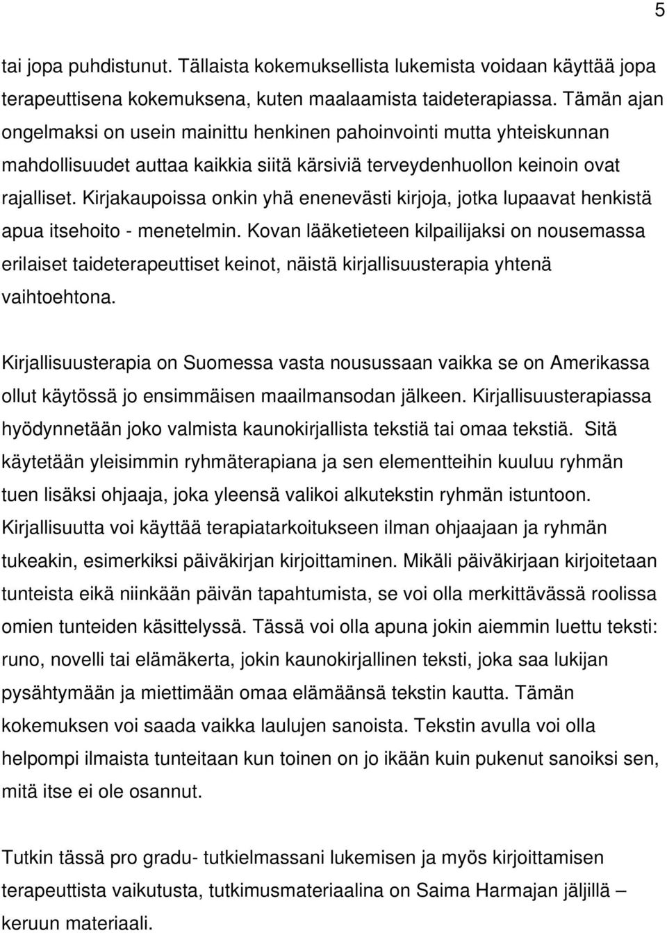 Kirjakaupoissa onkin yhä enenevästi kirjoja, jotka lupaavat henkistä apua itsehoito - menetelmin.