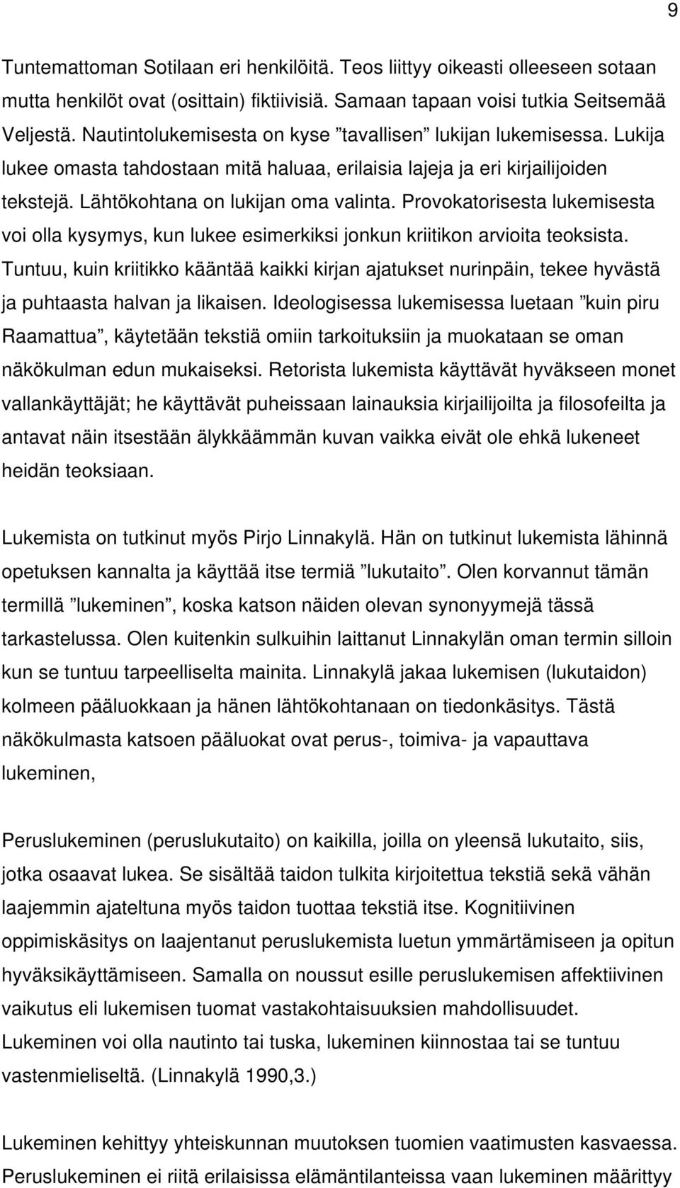 Provokatorisesta lukemisesta voi olla kysymys, kun lukee esimerkiksi jonkun kriitikon arvioita teoksista.