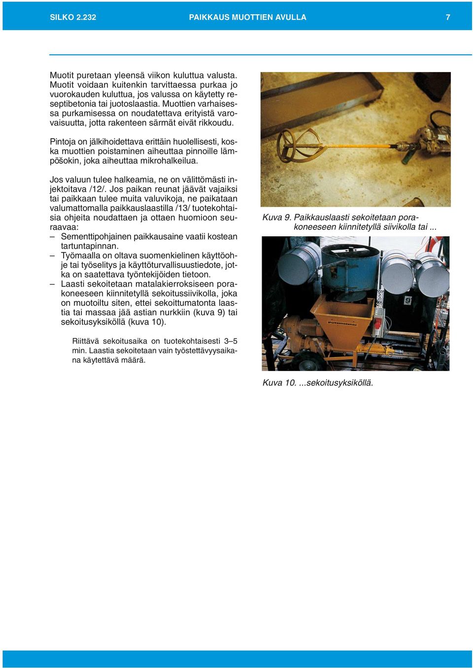 Muottien varhaisessa purkamisessa on noudatettava erityistä varovaisuutta, jotta rakenteen särmät eivät rikkoudu.
