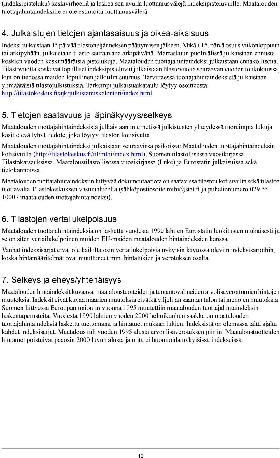 päivä osuus viikonloppuun tai arkipyhään, julkaistaan tilasto seuraavana arkipäivänä. Marraskuun puolivälissä julkaistaan ennuste koskien vuoden keskimääräisiä pistelukuja.