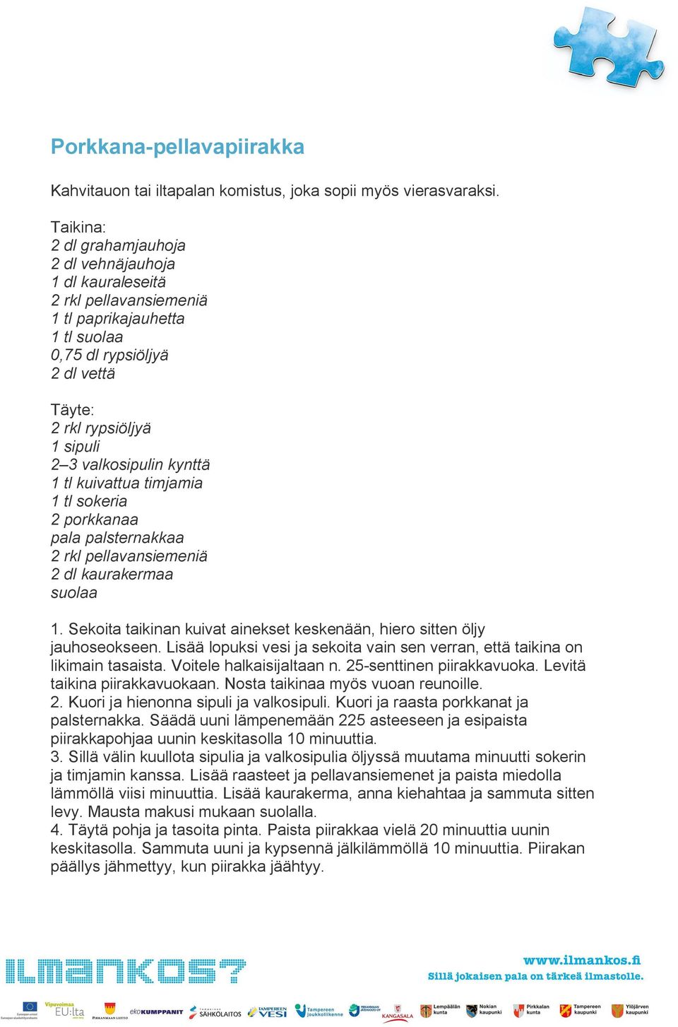 kynttä 1 tl kuivattua timjamia 1 tl sokeria 2 porkkanaa pala palsternakkaa 2 rkl pellavansiemeniä 2 dl kaurakermaa suolaa 1.