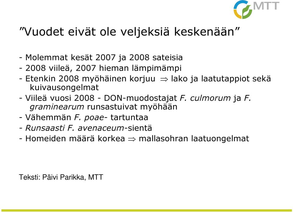 2008 - DON-muodostajat F. culmorum ja F. graminearum runsastuivat myöhään - Vähemmän F.