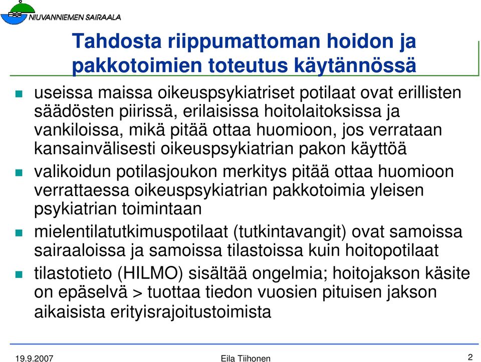 huomioon verrattaessa oikeuspsykiatrian pakkotoimia yleisen psykiatrian toimintaan mielentilatutkimuspotilaat (tutkintavangit) ovat samoissa sairaaloissa ja samoissa