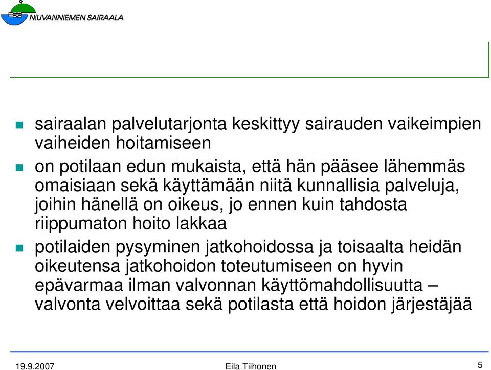 riippumaton hoito lakkaa potilaiden pysyminen jatkohoidossa ja toisaalta heidän oikeutensa jatkohoidon toteutumiseen on