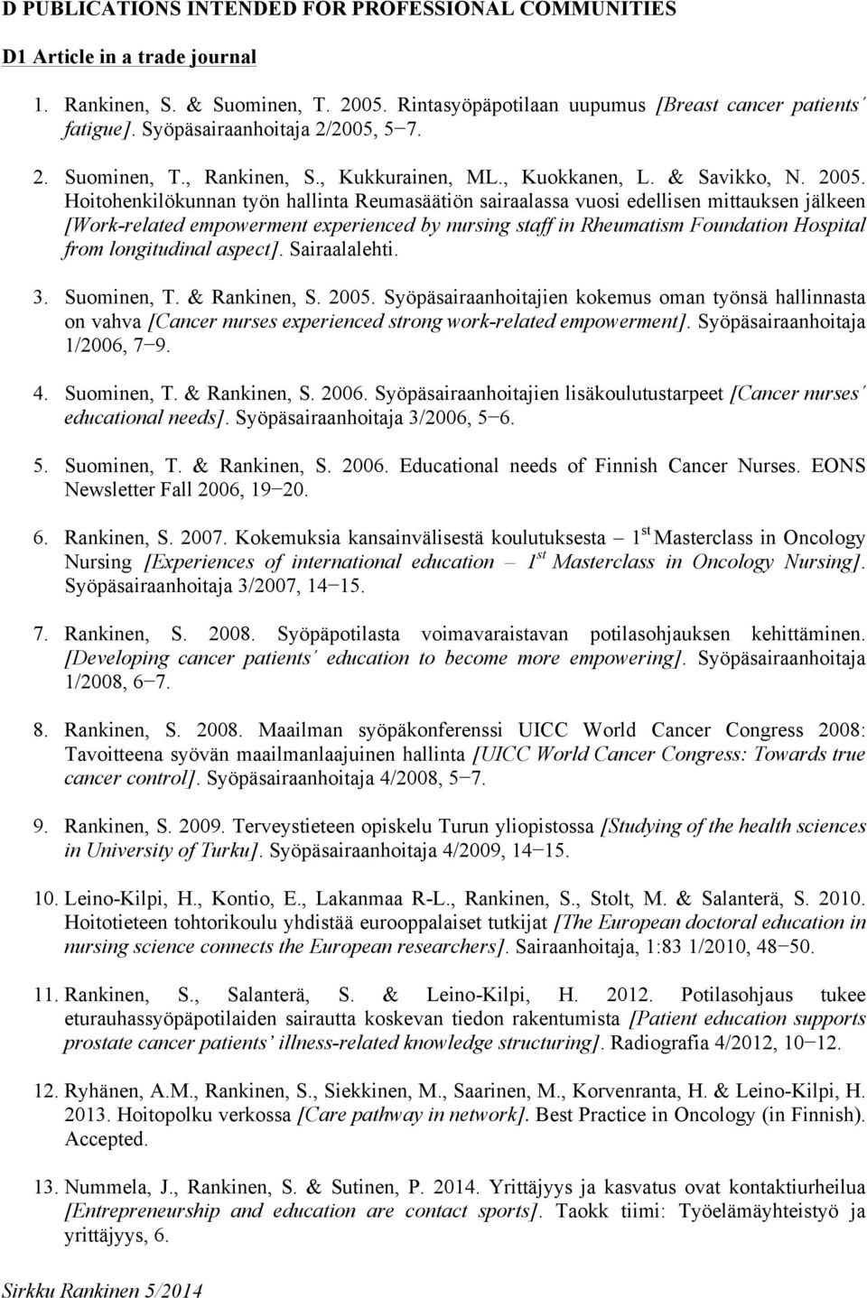 Hoitohenkilökunnan työn hallinta Reumasäätiön sairaalassa vuosi edellisen mittauksen jälkeen [Work-related empowerment experienced by nursing staff in Rheumatism Foundation Hospital from longitudinal