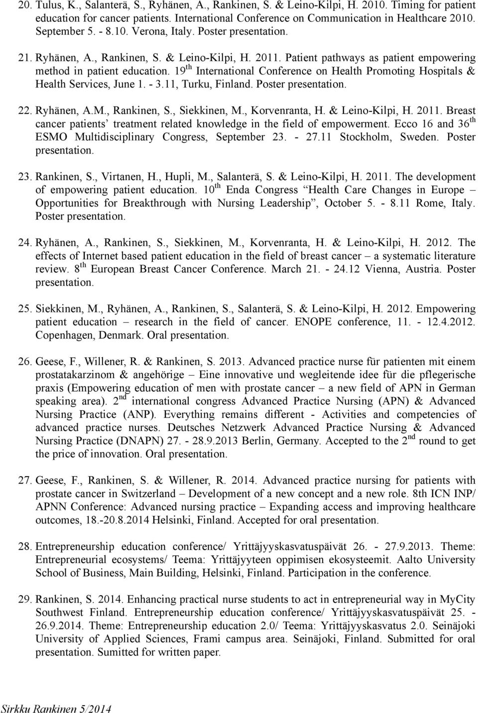 19th International Conference on Health Promoting Hospitals & Health Services, June 1. - 3.11, Turku, Finland. Poster presentation. 22. Ryhänen, A.M., Rankinen, S., Siekkinen, M., Korvenranta, H.