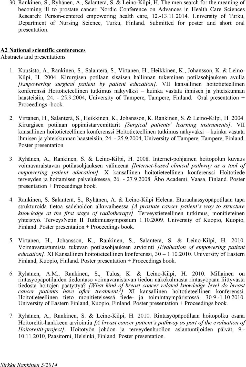 Submitted for poster and short oral presentation. A2 National scientific conferences Abstracts and presentations 1. Kuusisto, A., Rankinen, S., Salanterä, S., Virtanen, H., Heikkinen, K.