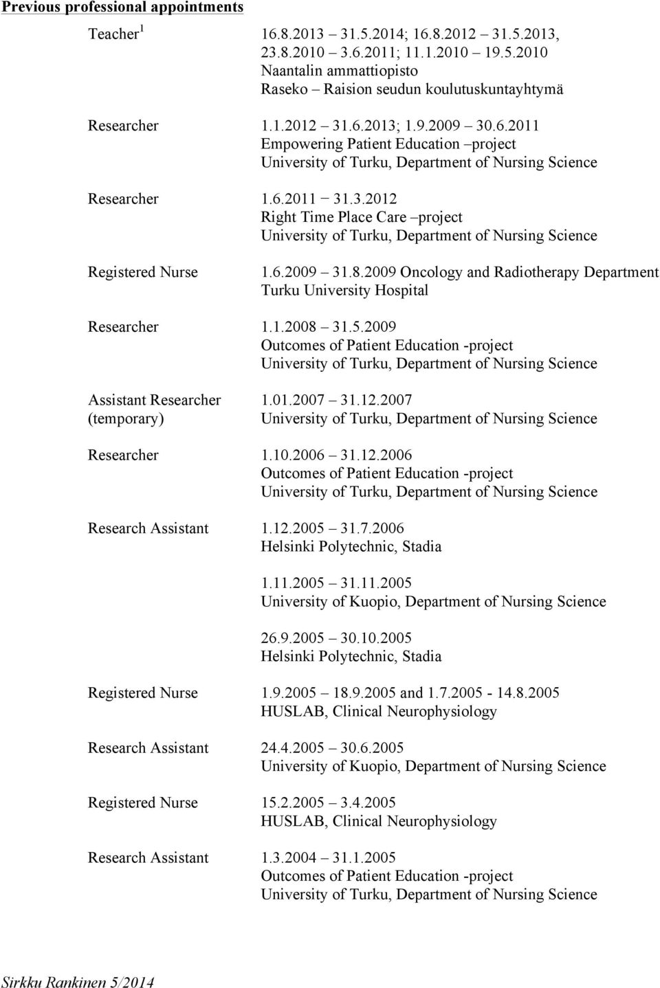 6.2009 31.8.2009 Oncology and Radiotherapy Department Turku University Hospital Researcher 1.1.2008 31.5.