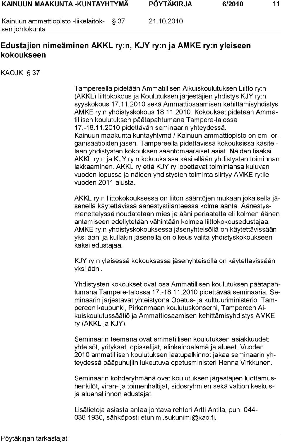 2010 Edustajien nimeäminen AKKL ry:n, KJY ry:n ja AMKE ry:n yleiseen kokoukseen KAOJK 37 Tampereella pidetään Ammatillisen Aikuiskoulutuksen Liitto ry:n (AKKL) liittokokous ja Koulutuksen jär jestä