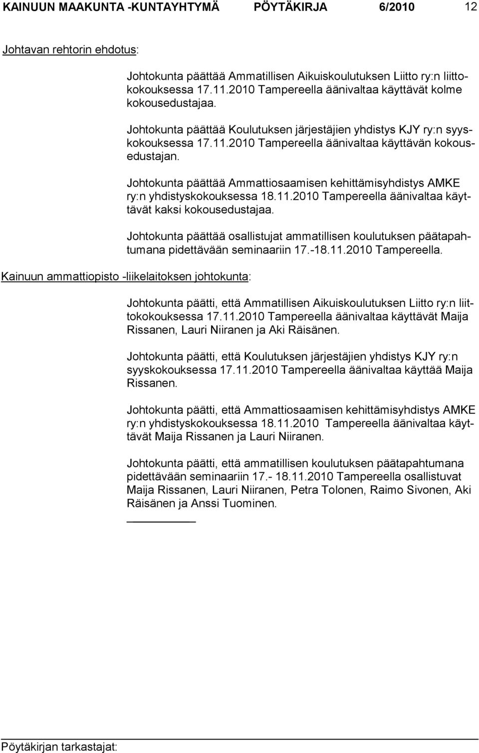 2010 Tampereella ääni valtaa käyttävän kokousedustajan. Johtokunta päättää Ammattiosaamisen kehittämisyhdistys AMKE ry:n yhdistyskokouksessa 18.11.