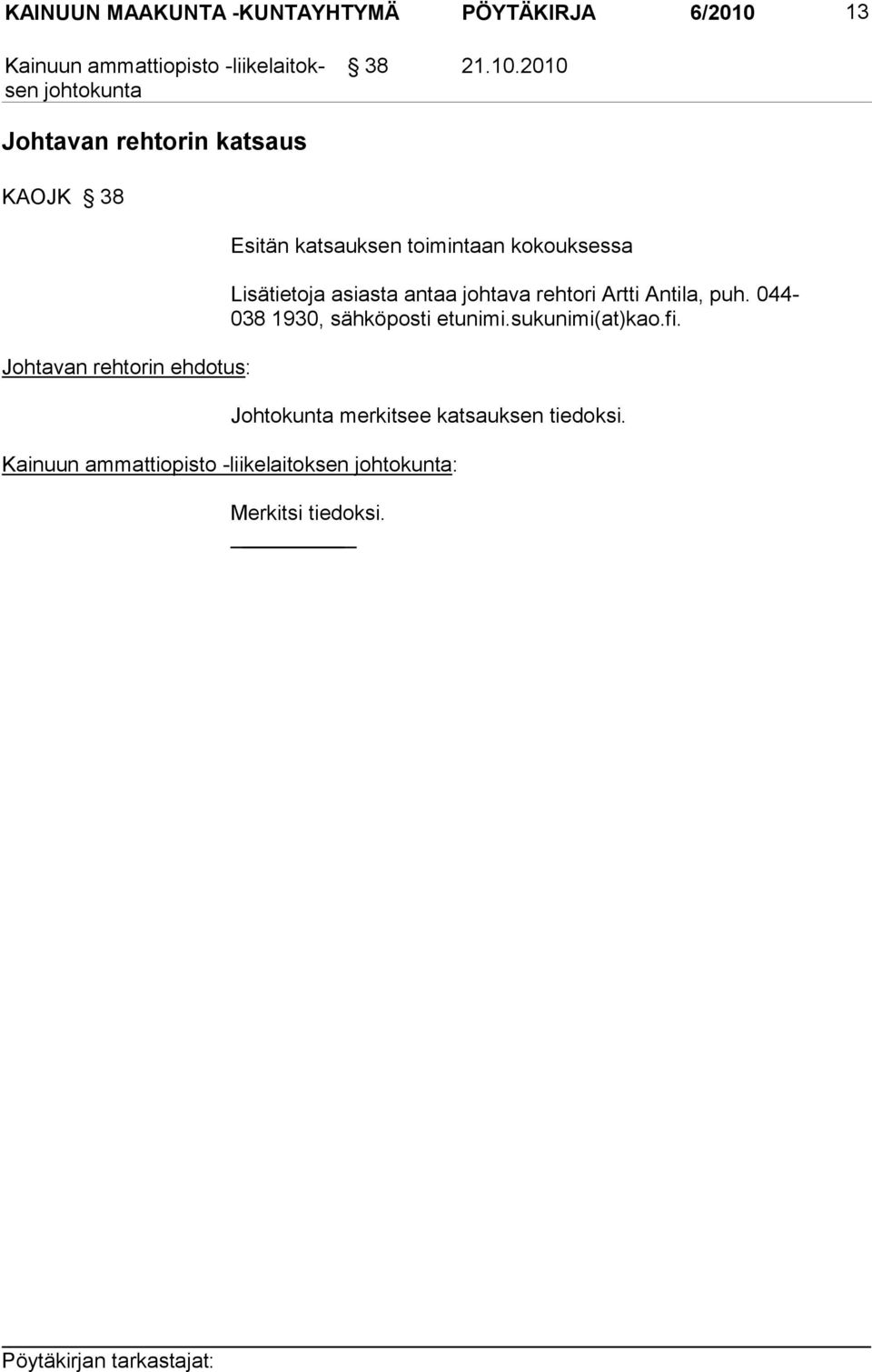 2010 Johtavan rehtorin katsaus KAOJK 38 Johtavan rehtorin ehdotus: Esitän katsauksen toimintaan kokouksessa