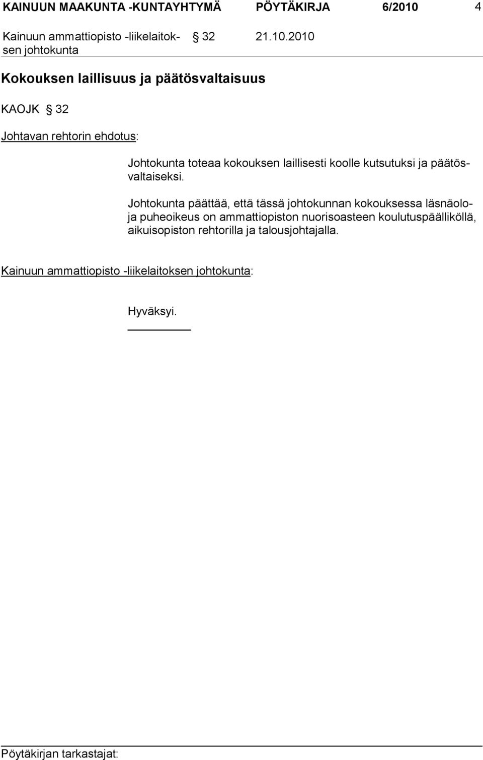 2010 Kokouksen laillisuus ja päätösvaltaisuus KAOJK 32 Johtavan rehtorin ehdotus: Johtokunta toteaa kokouksen laillisesti