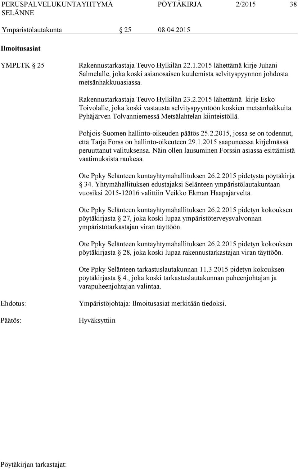 Pohjois-Suomen hallinto-oikeuden päätös 25.2.2015, jossa se on todennut, että Tarja Forss on hallinto-oikeuteen 29.1.2015 saapuneessa kirjelmässä peruuttanut valituksensa.