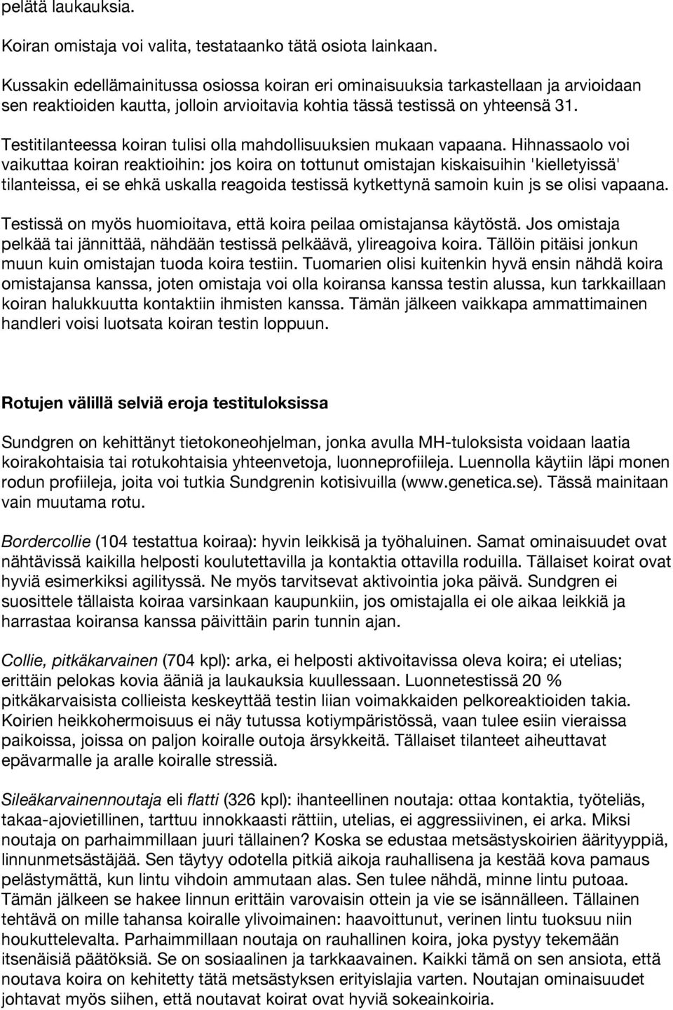 Testitilanteessa koiran tulisi olla mahdollisuuksien mukaan vapaana.