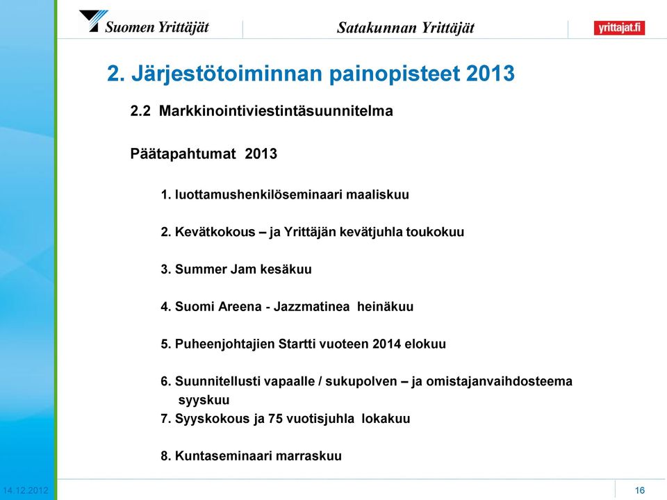 Suomi Areena - Jazzmatinea heinäkuu 5. Puheenjohtajien Startti vuoteen 2014 elokuu 6.