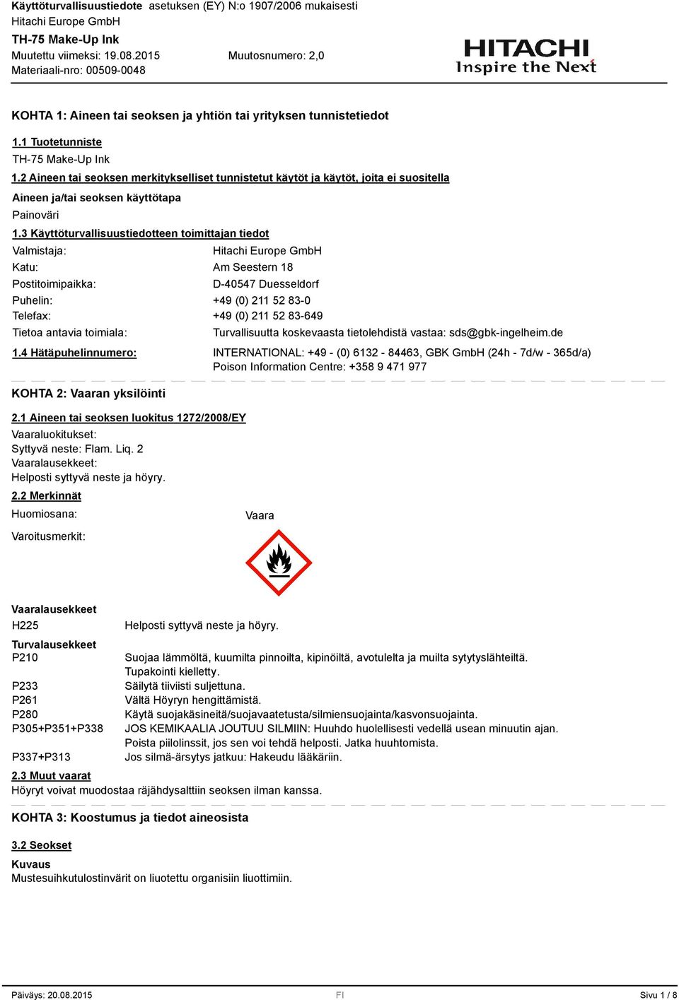 Käyttöturvallisuustiedotteen toimittajan tiedot Valmistaja: Katu: Postitoimipaikka: Am Seestern 18 D-40547 Duesseldorf Puhelin: +49 (0) 211 52 8-0 Telefax: +49 (0) 211 52 8-649 Tietoa antavia