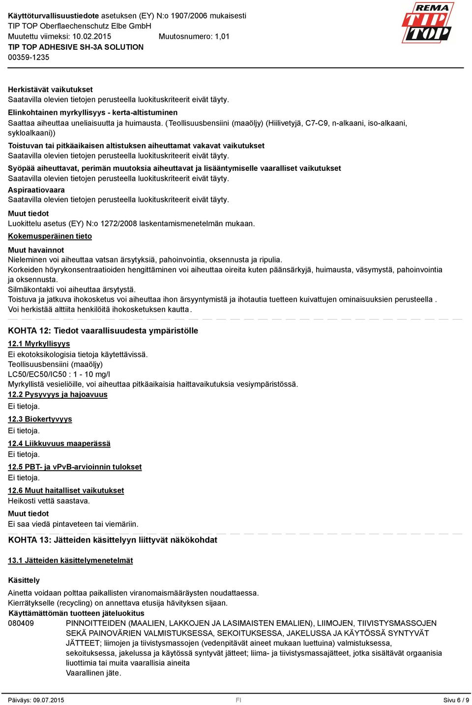 aiheuttavat ja lisääntymiselle vaaralliset vaikutukset Aspiraatiovaara Luokittelu asetus (EY) N:o 1272/2008 laskentamismenetelmän mukaan.