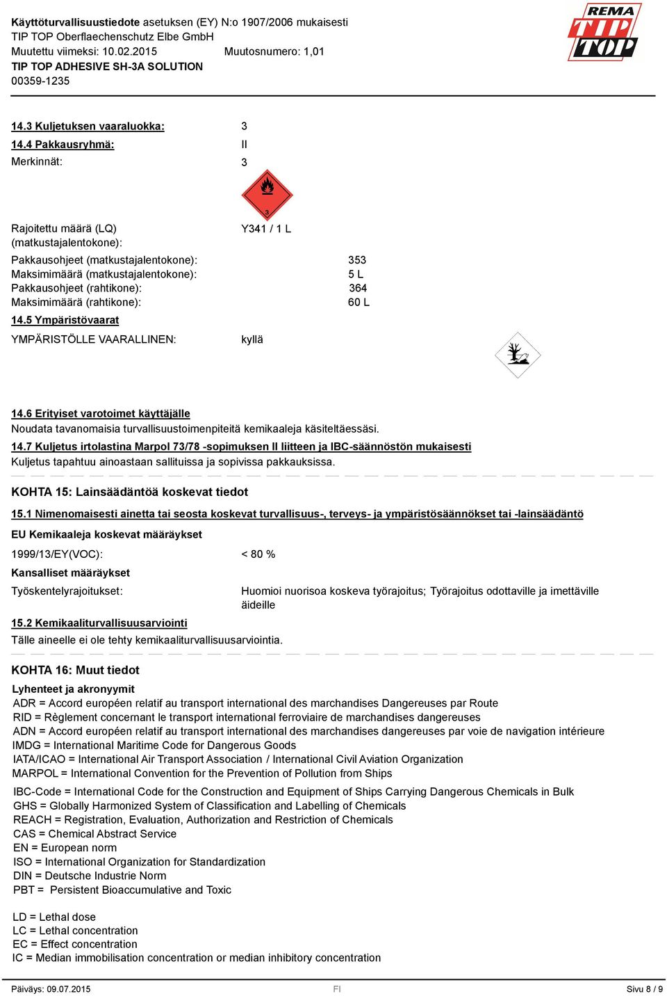 (rahtikone): 14.5 Ympäristövaarat YMPÄRISTÖLLE VAARALLINEN: Y41 / 1 L kyllä 5 5 L 64 60 L 14.