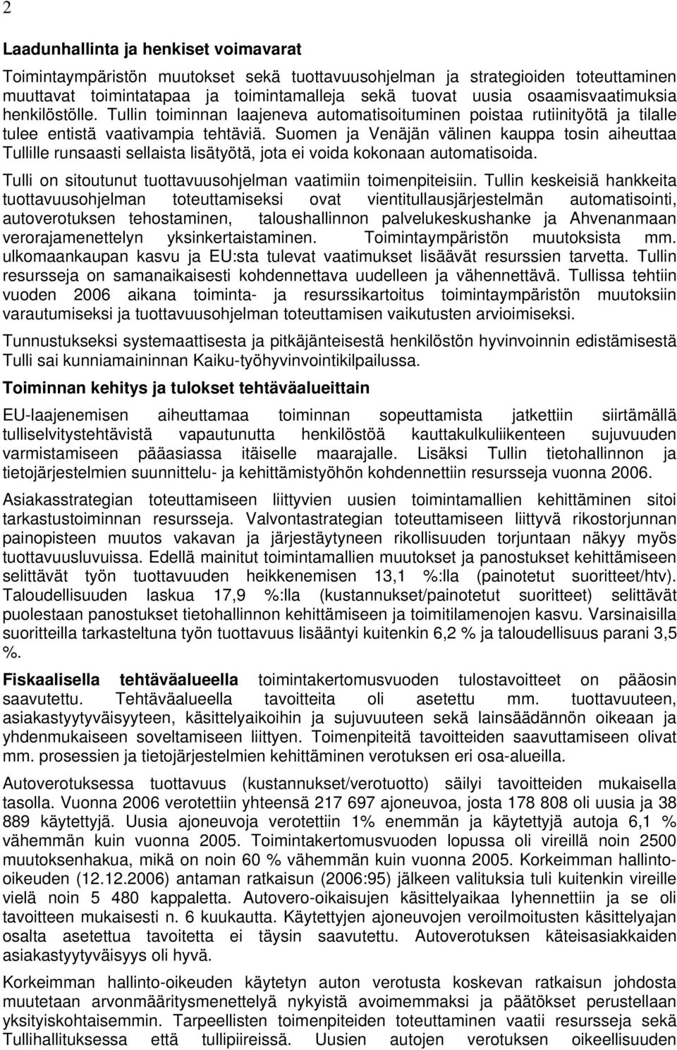 Suomen ja Venäjän välinen kauppa tosin aiheuttaa Tullille runsaasti sellaista lisätyötä, jota ei voida kokonaan automatisoida. Tulli on sitoutunut tuottavuusohjelman vaatimiin toimenpiteisiin.