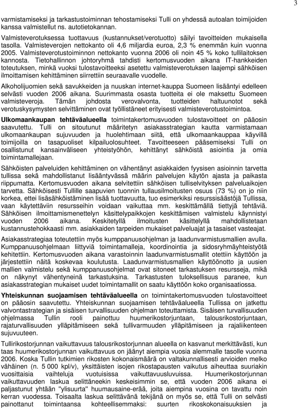 Valmisteverotustoiminnon nettokanto vuonna 2006 oli noin 45 % koko tullilaitoksen kannosta.