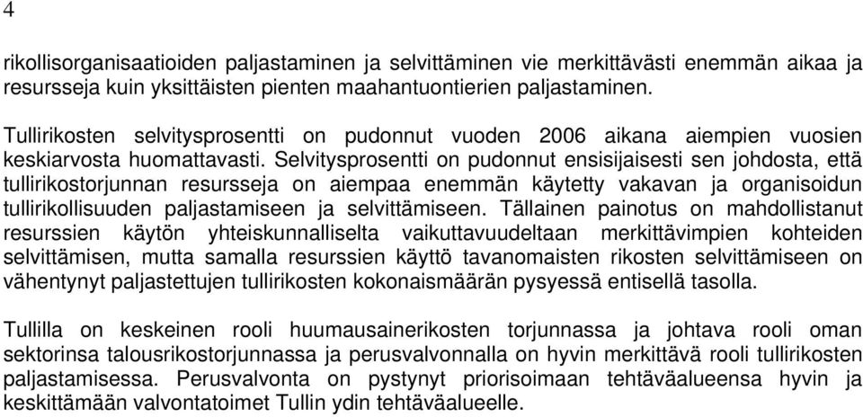 Selvitysprosentti on pudonnut ensisijaisesti sen johdosta, että tullirikostorjunnan resursseja on aiempaa enemmän käytetty vakavan ja organisoidun tullirikollisuuden paljastamiseen ja selvittämiseen.