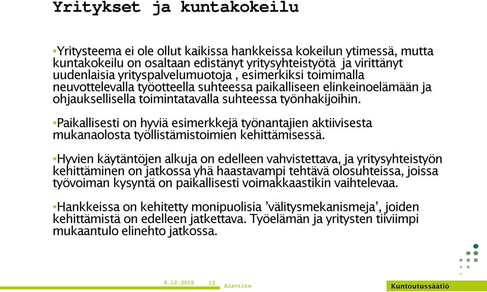 Paikallisesti on hyviä esimerkkejä työnantajien aktiivisesta mukanaolosta työllistämistoimien kehittämisessä.