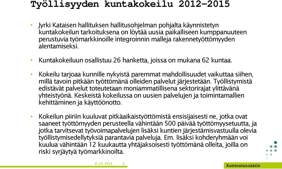 Kokeilu tarjoaa kunnille nykyistä paremmat mahdollisuudet vaikuttaa siihen, millä tavoin pitkään työttömänä olleiden palvelut järjestetään.