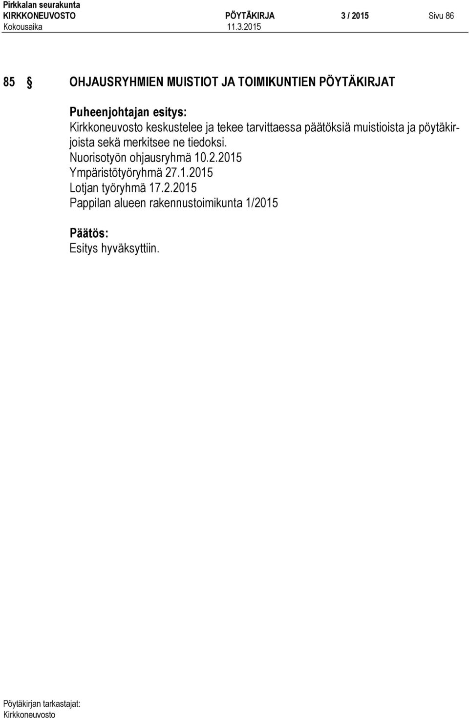 ja pöytäkirjoista sekä merkitsee ne tiedoksi. Nuorisotyön ohjausryhmä 10.2.