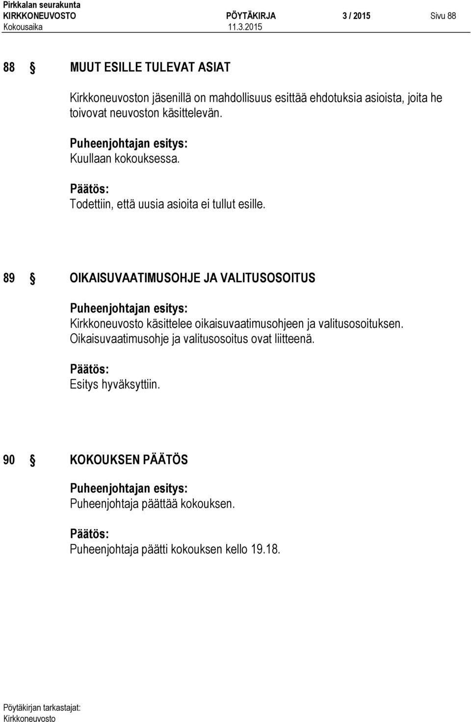 89 OIKAISUVAATIMUSOHJE JA VALITUSOSOITUS käsittelee oikaisuvaatimusohjeen ja valitusosoituksen.