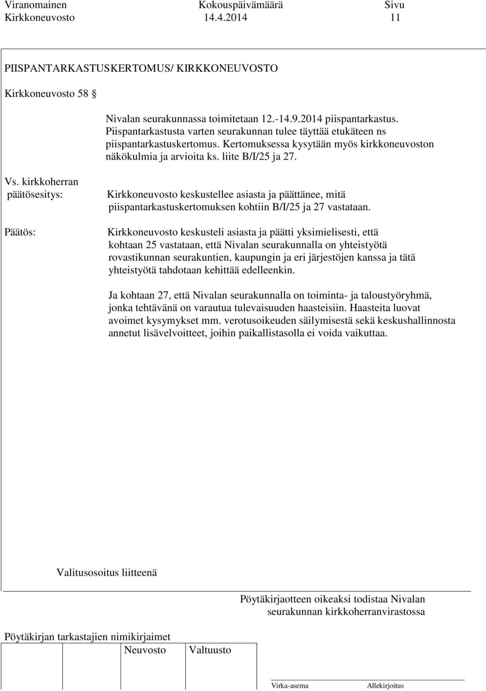 kirkkoherran päätösesitys: Kirkkoneuvosto keskustellee asiasta ja päättänee, mitä piispantarkastuskertomuksen kohtiin B/I/25 ja 27 vastataan.