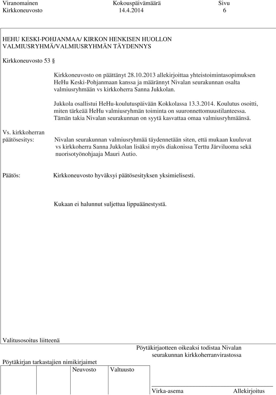 Jukkola osallistui HeHu-koulutuspäivään Kokkolassa 13.3.2014. Koulutus osoitti, miten tärkeää HeHu valmiusryhmän toiminta on suuronnettomuustilanteessa.