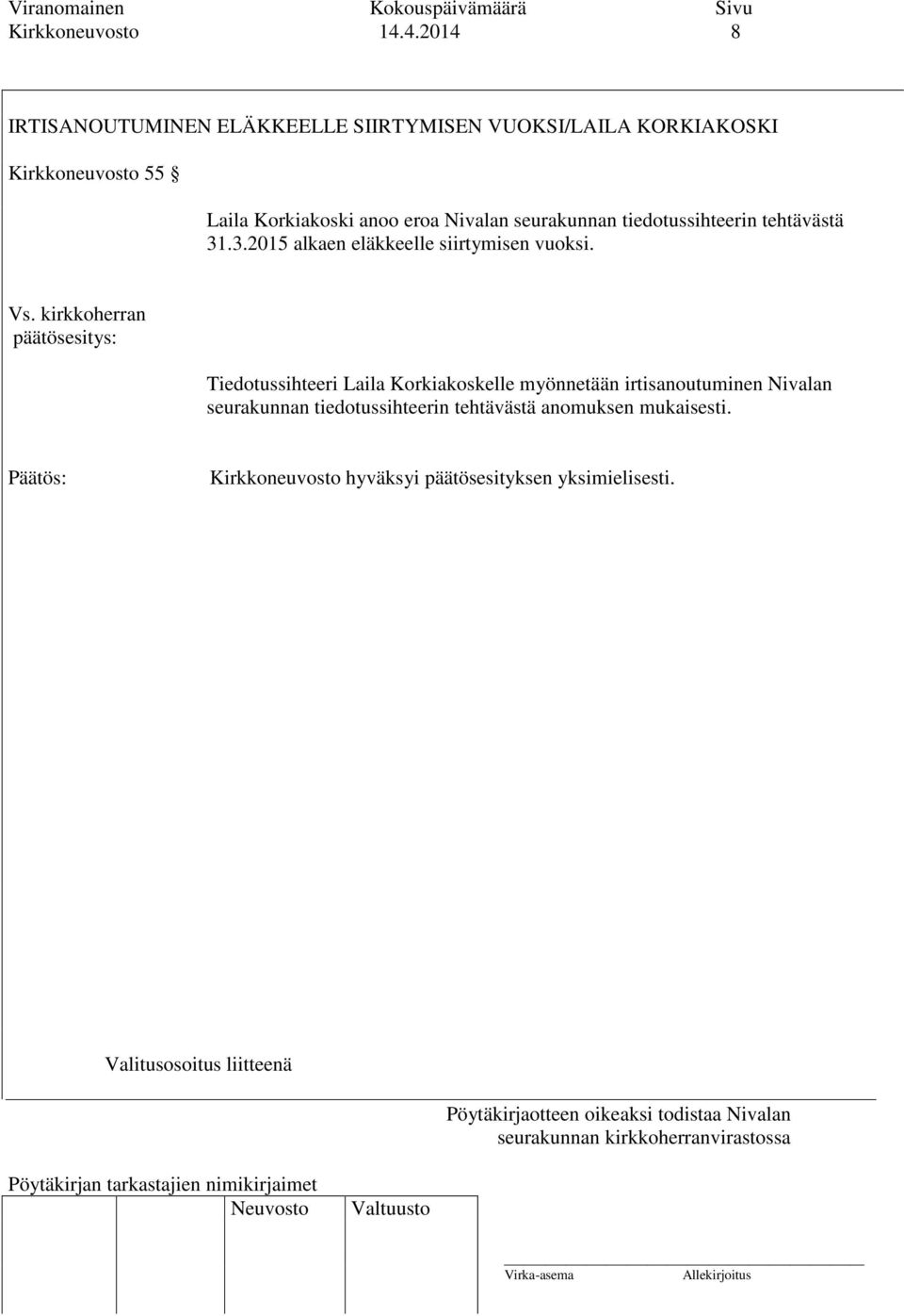 eroa Nivalan seurakunnan tiedotussihteerin tehtävästä 31.3.2015 alkaen eläkkeelle siirtymisen vuoksi. Vs.