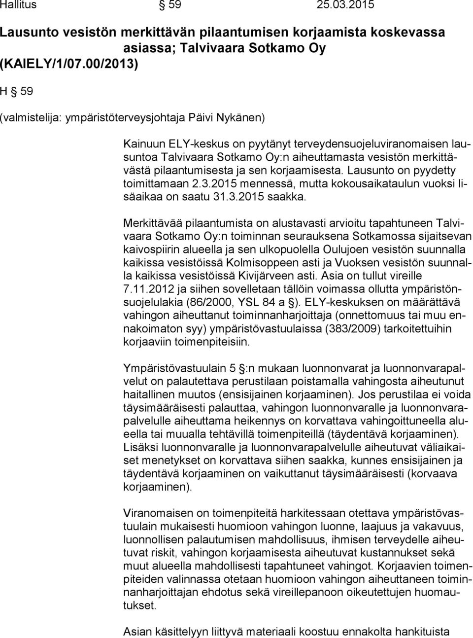 tä pilaantumisesta ja sen korjaamisesta. Lausunto on pyydetty toi mit ta maan 2.3.2015 mennessä, mutta kokousaikataulun vuoksi lisä ai kaa on saatu 31.3.2015 saakka.