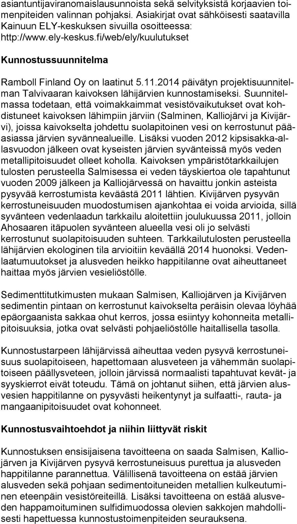 2014 päivätyn pro jek ti suun ni telman Talvivaaran kaivoksen lähijärvien kunnostamiseksi.