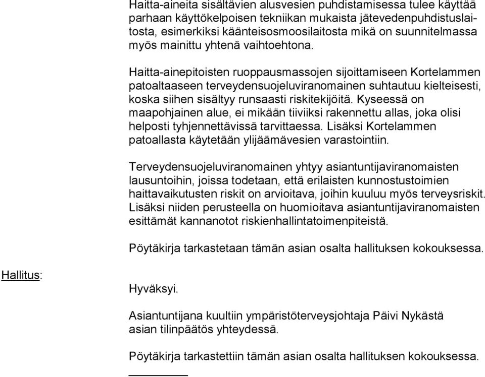 Haitta-ainepitoisten ruoppausmassojen sijoittamiseen Kortelammen patoaltaaseen terveydensuojeluviranomainen suhtautuu kielteisesti, koska siihen sisältyy runsaasti riskitekijöitä.