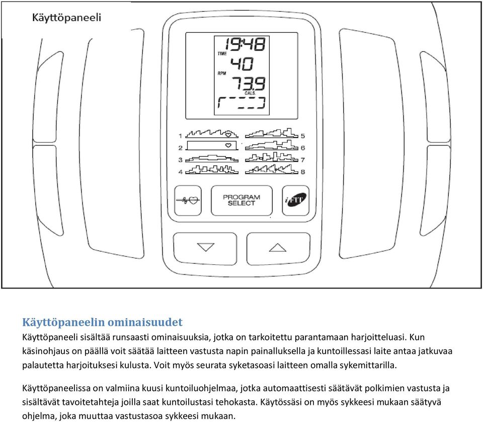 Voit myös seurata syketasoasi laitteen omalla sykemittarilla.