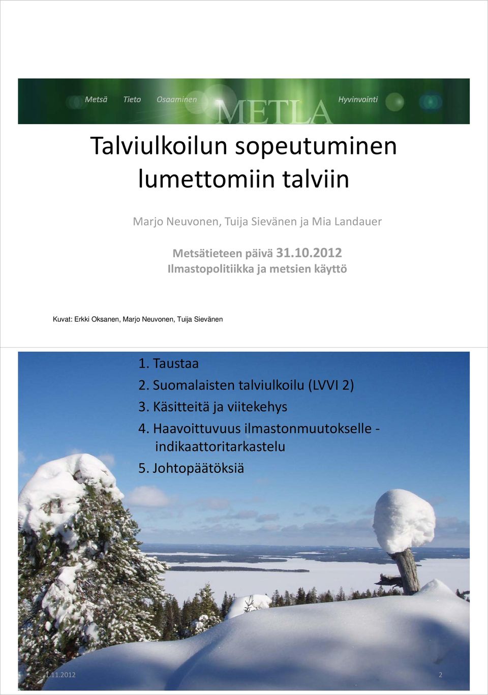 2012 Ilmastopolitiikka ja metsien käyttö Kuvat: Erkki Oksanen, Marjo Neuvonen, Tuija Sievänen 1.