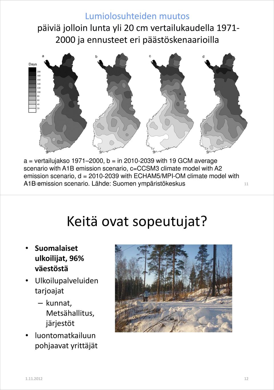 with ECHAM5/MPI-OM climate model with A1B emission scenario. Lähde: Suomen ympäristökeskus 1.11.