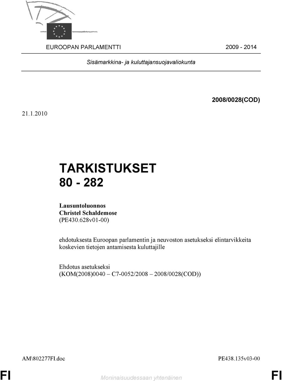 1.2010 2008/0028(COD) TARKISTUKSET 80-282 Lausuntoluonnos Christel Schaldemose (PE430.